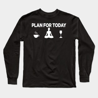 my plan for today funny routine coffee yoga lovers gift Long Sleeve T-Shirt